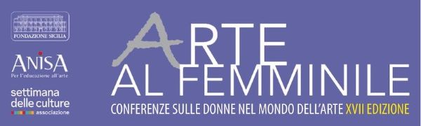 Arte la Femminile, conferenze sulle donne nel mondo dell’arte – XVII edizione – Palermo, Villa Zito